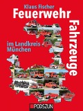 Cover-Bild zum Titel 'Feuerwehrfahrzeuge im Landkreis München' von 'Klaus Fischer'