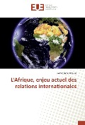 Cover-Bild zum Titel 'L'Afrique, enjeu actuel des relations internationales' von 'Hamidou Samba Ba'