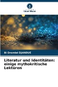 Cover-Bild zum Titel 'Literatur und Identitäten: einige mythokritische Lektüren' von 'Bi Drombé Djandué'