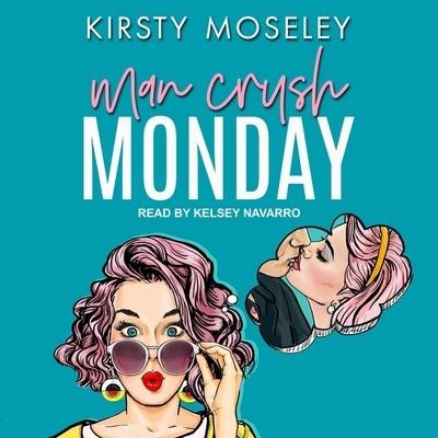 Man Crush Monday Lib/E - Kirsty Moseley