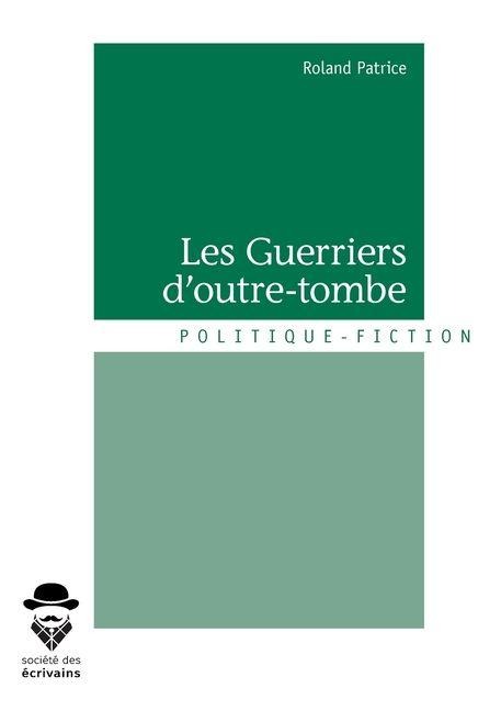 Les Guerriers d'outre-tombe - Roland Patrice