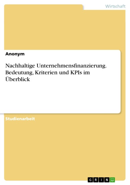 Nachhaltige Unternehmensfinanzierung. Bedeutung, Kriterien und KPIs im Überblick - 