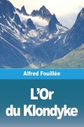 Cover-Bild zum Titel 'L'Or du Klondyke' von 'Alfred Fouillée'
