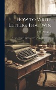 Cover-Bild zum Titel 'How to Write Letters That Win: 247 Vital Pointers Gathered From a Study of 1200 Actual Letters' von ''
