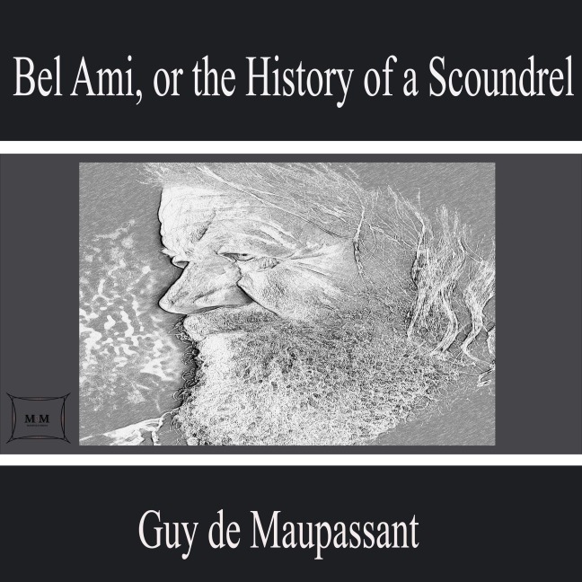 Bel Ami, or the History of a Scoundrel - Guy de Maupassant