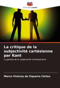 Cover-Bild zum Titel 'La critique de la subjectivité cartésienne par Kant' von 'Marco Vinícius de Siqueira Côrtes'
