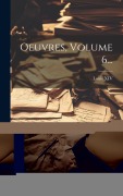 Cover-Bild zum Titel 'Oeuvres, Volume 6...' von ''