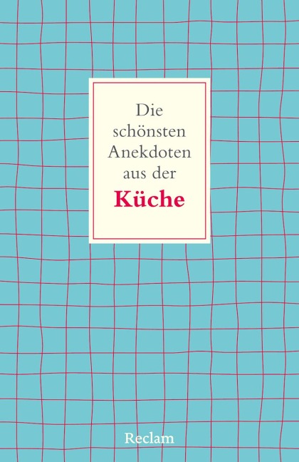 Die schönsten Anekdoten aus der Küche - 