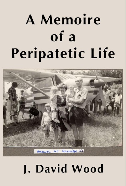 A Memoire of a Peripatetic Life - J. David Wood, Kimia Wood