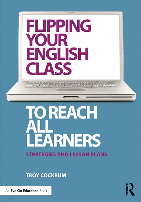 Flipping Your English Class to Reach All Learners - Troy Cockrum