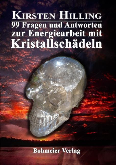 99 Fragen und Antworten zur Energiearbeit mit Kristallschädeln - Kirsten Hilling