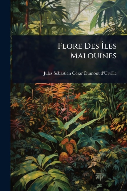 Flore Des Ãles Malouines - Jules-Sã(c)Bastien-Cã(c)Sar D D'Urville