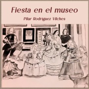 Fiesta en el museo - Pilar Rodríguez Vilches