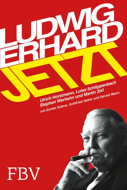 Ludwig Erhard jetzt - Ulrich Horstmann, Luise Gräfin Schlippenbach, Stephan Werhahn, Martin Zeil, Günther Ederer