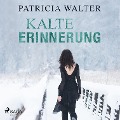Kalte Erinnerung (Ungekürzt) - Patricia Walter