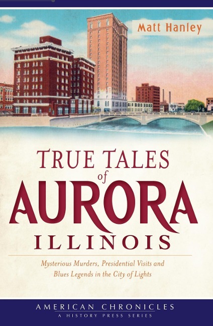 True Tales of Aurora, Illinois - Matt Hanley