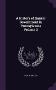 A History of Quaker Government in Pennsylvania Volume 2 - Isaac Sharpless