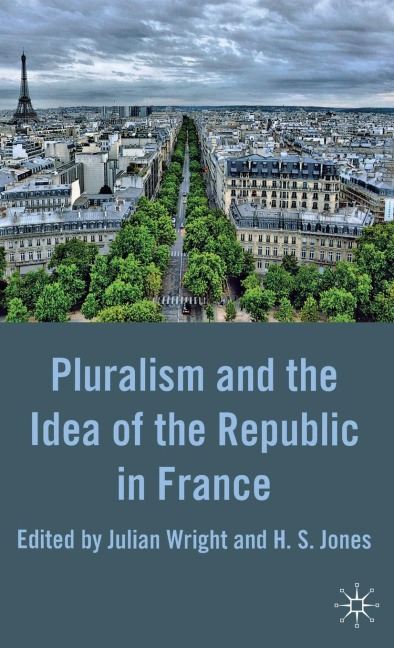 Pluralism and the Idea of the Republic in France - Julian Wright