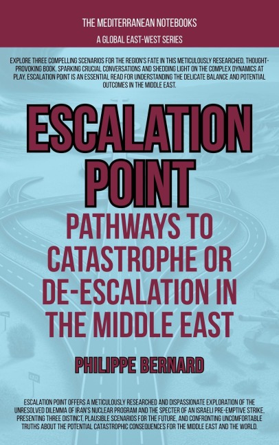 Escalation Point: Pathways To Catastrophe Or De-escalation In The Middle East (The Mediterranean Notebooks) - Philippe Bernard