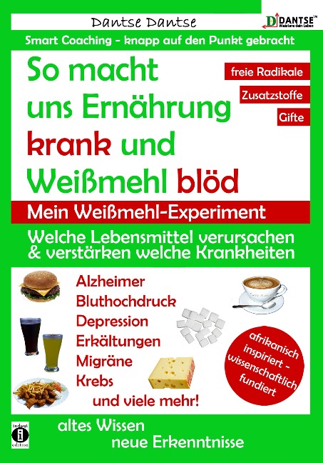 So macht uns Ernährung krank und Weißmehl blöd: Welche Lebensmittel verursachen und verstärken welche Krankheiten? - Dantse Dantse
