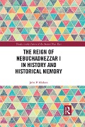 Cover-Bild zum Titel 'The Reign of Nebuchadnezzar I in History and Historical Memory' von 'John P. Nielsen'