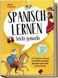 Spanisch lernen leicht gemacht: In 7 Lektionen schnell und einfach Spanisch sprechen auch ohne Vorkenntnisse - inkl. Kurzgeschichten, Hörverständnis, Übungen, Vokabellisten & gratis Audiodateien - Marie Fuentes