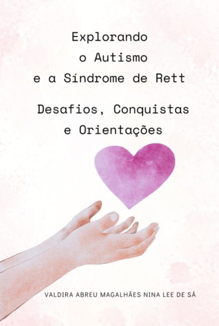 Explorando O Autismo E A Síndrome De Rett: Desafios, Conquistas E Orientações - Valdira Abreu Magalhães Nina Lee de Sá