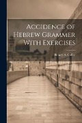 Accidence of Hebrew Grammer With Exercises - Henery A. Coffey