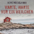 Cover-Bild zum Titel 'Warte, warte nur ein Weilchen (Ungekürzt)' von 'Heike Meckelmann'