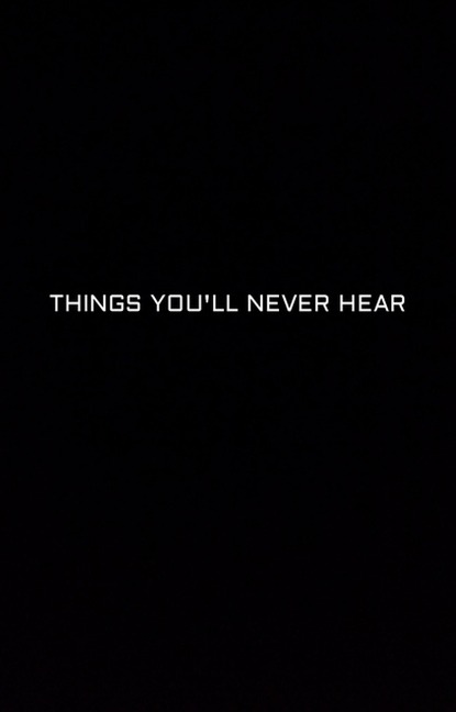 Things You'll Never Hear - Anonymous