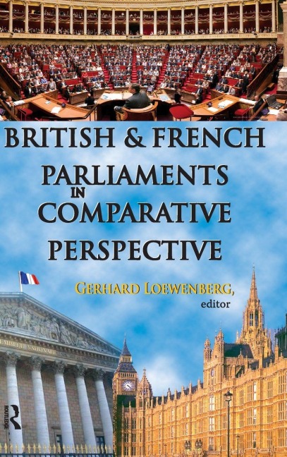 British and French Parliaments in Comparative Perspective - Gerhard Loewenberg