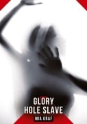 Cover-Bild zum Titel 'Glory Hole Slave' von 'Mia Graf'