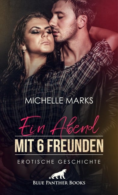 Ein Abend mit 6 Freunden | Erotische Geschichte - Michelle Marks