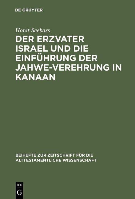 Der Erzvater Israel und die Einführung der Jahwe-Verehrung in Kanaan - Horst Seebass