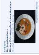 Cover-Bild zum Titel 'Der Soup-Consultant - Was eine Unternehmensberaterin anrichten kann' von 'Beate Kartte'