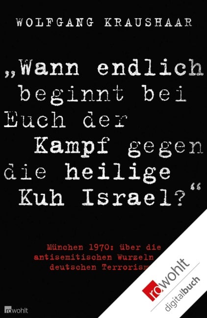 "Wann endlich beginnt bei Euch der Kampf gegen die heilige Kuh Israel?" - Wolfgang Kraushaar