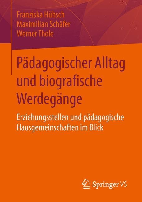 Pädagogischer Alltag und biografische Werdegänge - Franziska Hübsch, Werner Thole, Maximilian Schäfer