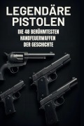 Cover-Bild zum Titel 'Legendäre Pistolen' von 'Anna Scholz'