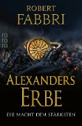 Alexanders Erbe: Die Macht dem Stärksten - Robert Fabbri