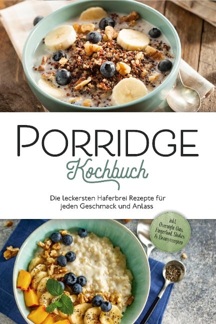 Porridge Kochbuch: Die leckersten Haferbrei Rezepte für jeden Geschmack und Anlass - inkl. Overnight Oats, Fingerfood, Shakes & Beautyrezepten - Marieke Gietzen