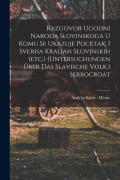 Cover-Bild zum Titel 'Razgovor Ugodni Naroda Slovinskoga U Komu Se Ukazuje Pocetak, I Sverha Kraljah Slovinskih (etc.) (untersuchungen Über Das Slavische Volk.) Serbocroat' von 'Andrija Kacic Miosic'