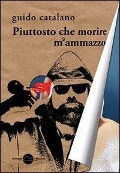 Cover-Bild zum Titel 'Piuttosto che morire m'ammazzo' von 'Guido Catalano'