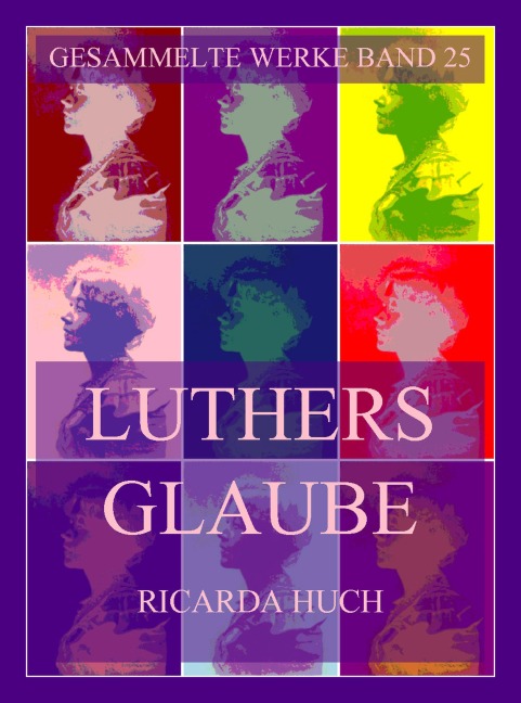 Luthers Glaube - Ricarda Huch