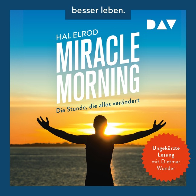 Miracle Morning. Die Stunde, die alles verändert. Erweiterte und aktualisierte Neuausgabe - Hal Elrod
