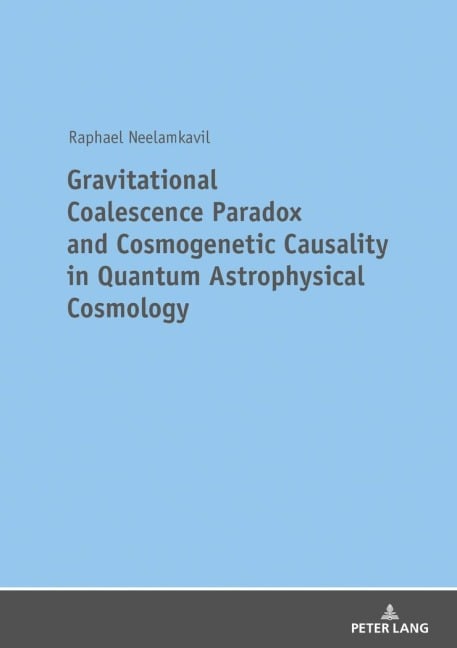 Gravitational Coalescence Paradox and Cosmogenetic Causality in Quantum Astrophysical Cosmology - Raphael Neelamkavil