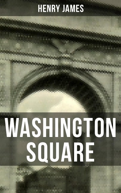 WASHINGTON SQUARE - Henry James