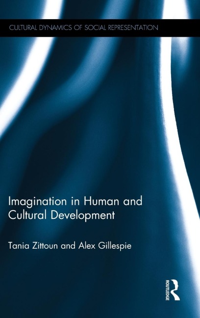 Imagination in Human and Cultural Development - Tania Zittoun, Alex Gillespie