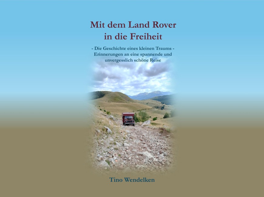 Mit dem Land Rover in die Freiheit - Tino Wendelken