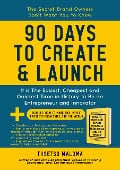 90 Days to Create & Launch: It is the Easiest, Cheapest and Quickest Time in History to be an Entrepreneur and Innovator - Tiisetso Maloma