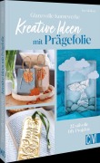 Cover-Bild zum Titel 'Glanzvolle Kunstwerke: Kreative Ideen mit Prägefolie' von 'Ina Mielkau'
